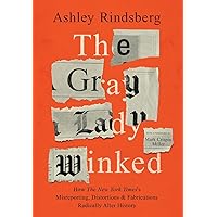 The Gray Lady Winked: How the New York Times's Misreporting, Distortions and Fabrications Radically Alter History The Gray Lady Winked: How the New York Times's Misreporting, Distortions and Fabrications Radically Alter History Hardcover Audible Audiobook Kindle Paperback
