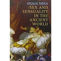 Sex and Sensuality in the Ancient World Sex and Sensuality in the Ancient World Hardcover
