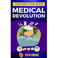 Medical Revolution: History for kids: Medical Inventions 1700s to Present Medical Revolution: History for kids: Medical Inventions 1700s to Present Kindle Paperback