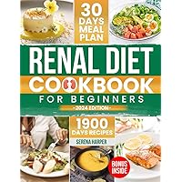 Renal Diet Cookbook for Beginners: Endless Culinary Explorations: Easy and Nutrient-Conscious Recipes for Healthy Kidneys. Explore Tasty, Low-Sodium, Low-Potassium, Low-Phosphorus Meals!