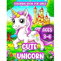 Girls Coloring Book: 100 Cute Unicorn Coloring Book For Girls Ages 3-6. My Little Unicorn Coloring Book For Little Girls Who Love to Color. Girls Coloring Book: 100 Cute Unicorn Coloring Book For Girls Ages 3-6. My Little Unicorn Coloring Book For Little Girls Who Love to Color. Paperback