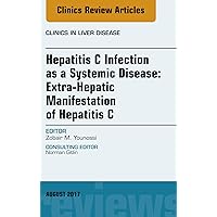Hepatitis C Infection as a Systemic Disease:Extra-HepaticManifestation of Hepatitis C, An Issue of Clinics in Liver Disease (The Clinics: Internal Medicine Book 21) Hepatitis C Infection as a Systemic Disease:Extra-HepaticManifestation of Hepatitis C, An Issue of Clinics in Liver Disease (The Clinics: Internal Medicine Book 21) Kindle Hardcover