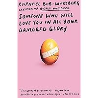 Someone Who Will Love You in All Your Damaged Glory: Stories Someone Who Will Love You in All Your Damaged Glory: Stories Paperback Audible Audiobook Kindle Hardcover