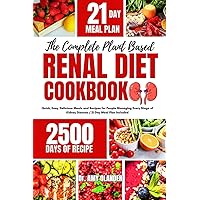 THE COMPLETE PLANT BASED RENAL DIET COOKBOOK: Quick, Easy, Delicious Meals and Recipes for People Managing Every Stage of Kidney Disease / 21-Day Meal Plan Included THE COMPLETE PLANT BASED RENAL DIET COOKBOOK: Quick, Easy, Delicious Meals and Recipes for People Managing Every Stage of Kidney Disease / 21-Day Meal Plan Included Paperback Kindle Hardcover