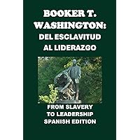 Booker T. Washington: Del Esclavitud al Liderazgo: From Slavery to Leadership (Biographies) (Spanish Edition)