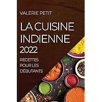 La Cuisine Indienne 2022: Recettes Pour Les Débutants (French Edition)