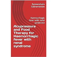 Acupressure Treatment and Food Therapy for Haemorrhagic fever with renal syndrome: Haemorrhagic fever with renal syndrome (Common People Medical Books - Part 1 Book 66) Acupressure Treatment and Food Therapy for Haemorrhagic fever with renal syndrome: Haemorrhagic fever with renal syndrome (Common People Medical Books - Part 1 Book 66) Kindle Paperback