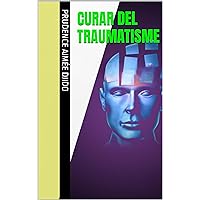 CURAR DEL TRAUMATISME (Catalan Edition) CURAR DEL TRAUMATISME (Catalan Edition) Kindle
