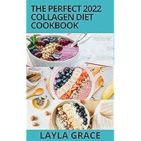 The Perfect 2022 Collagen Diet Cookbook: The Complete Quick Fix Recipes for Glowing Skin, Weight Loss, Gut Health & Younger You The Perfect 2022 Collagen Diet Cookbook: The Complete Quick Fix Recipes for Glowing Skin, Weight Loss, Gut Health & Younger You Kindle Paperback