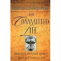 The Committed Life: Principles for Good Living from Our Timeless Past The Committed Life: Principles for Good Living from Our Timeless Past Paperback Kindle Hardcover