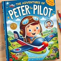 Peter the Pilot: The First Flight (The Adventures of Peter the Pilot Book 1)