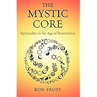 The Mystic Core: Spirituality in the Age of Materialism The Mystic Core: Spirituality in the Age of Materialism Kindle Paperback