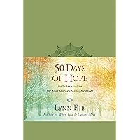 50 Days of Hope: Daily Inspiration for Your Journey through Cancer 50 Days of Hope: Daily Inspiration for Your Journey through Cancer Imitation Leather Kindle Paperback