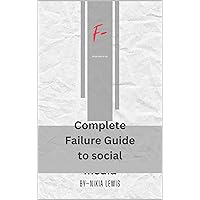 Complete failure guide to social media: What not to do Complete failure guide to social media: What not to do Kindle