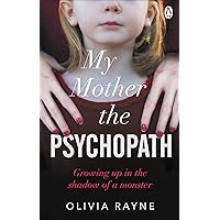 My Mother, the Psychopath: Growing up in the shadow of a monster My Mother, the Psychopath: Growing up in the shadow of a monster Kindle Paperback