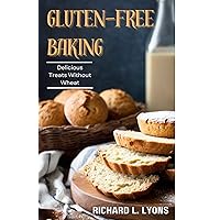 Gluten-free Baking : Delicious Treats Without Wheat (Cookbook) Gluten-free Baking : Delicious Treats Without Wheat (Cookbook) Kindle Paperback