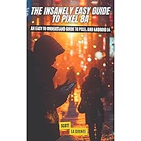 The Insanely Easy Guide to Pixel 8a: An Easy to Understand Guide to Pixel and Android 14 The Insanely Easy Guide to Pixel 8a: An Easy to Understand Guide to Pixel and Android 14 Kindle Paperback Audible Audiobook