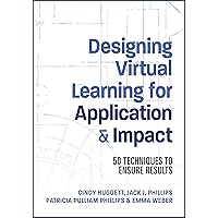 Designing Virtual Learning for Application and Impact: 50 Techniques to Ensure Results Designing Virtual Learning for Application and Impact: 50 Techniques to Ensure Results Paperback Kindle