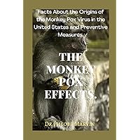 THE MONKEY POX EFFECTS.: Facts About the Origins of the Monkey Pox Virus in the United States and Preventive Measures.