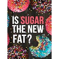 Is Sugar the New Fat?