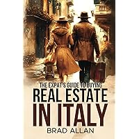 The Expat's Guide to Buying Real Estate in Italy The Expat's Guide to Buying Real Estate in Italy Paperback Kindle