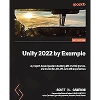 Unity 2022 by Example: A project-based guide to building 2D and 3D games, enhanced for AR, VR, and MR experiences Unity 2022 by Example: A project-based guide to building 2D and 3D games, enhanced for AR, VR, and MR experiences Paperback Kindle