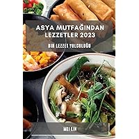 Asya Mutfağından Lezzetler 2023: Bir Lezzet Yolculuğu (Turkish Edition)