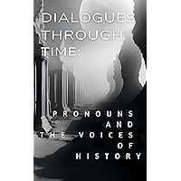 Dialogues Through Time: : Pronouns and the Voices of History (Dialogues Thru Time)
