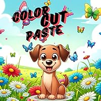 Color Cut Paste Edition Puppy Dogs: Have Fun Coloring, Learn to Use Scissors by Cutting Out and Gluing Your Masterpieces. For Children Ages 3 to 6 (coloring book) Color Cut Paste Edition Puppy Dogs: Have Fun Coloring, Learn to Use Scissors by Cutting Out and Gluing Your Masterpieces. For Children Ages 3 to 6 (coloring book) Paperback