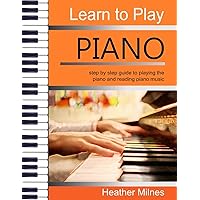 Learn to Play Piano: Step by step guide to playing the piano | Perfect for young people - early teens or older juniors Learn to Play Piano: Step by step guide to playing the piano | Perfect for young people - early teens or older juniors Paperback Kindle