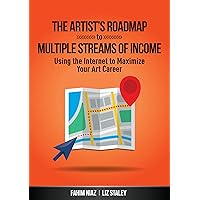 The Artist’s Roadmap To Multiple Streams of Income: Using the Internet to Maximize Your Art Career The Artist’s Roadmap To Multiple Streams of Income: Using the Internet to Maximize Your Art Career Kindle Paperback