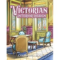 Victorian Interior Design Coloring Book: Vintage British Victorian Era Interior Decor Coloring Pages for Adults Relaxation