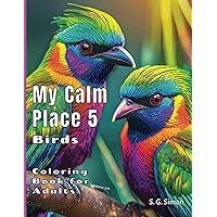 My Calm Place 5 - Birds - Coloring Book for Adults - Designed to Ignite the Imagination