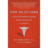 How We Do Harm: A Doctor Breaks Ranks About Being Sick in America How We Do Harm: A Doctor Breaks Ranks About Being Sick in America Paperback Kindle Hardcover
