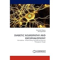 DIABETIC NEUROPATHY AND ENCEPHALOPATHY: Nitrodative - Inflammatory Cascade As Potential Therapeutic Target DIABETIC NEUROPATHY AND ENCEPHALOPATHY: Nitrodative - Inflammatory Cascade As Potential Therapeutic Target Paperback