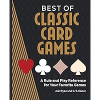 Best of Classic Card Games: A Rule and Play Reference for Your Favorite Games Best of Classic Card Games: A Rule and Play Reference for Your Favorite Games Paperback Kindle