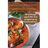 Góló Gastronomy: NÆRANDI UPPskriftir fyrir jafnvægi í lífinu (Icelandic Edition)