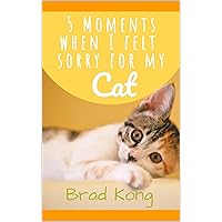 5 Moments When I Felt Sorry For My Cat: Why does life have to be so painful for animals? (UnBrokable Preliminary) 5 Moments When I Felt Sorry For My Cat: Why does life have to be so painful for animals? (UnBrokable Preliminary) Kindle Audible Audiobook