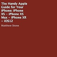 The Handy Apple Guide for Your iPhone: iPhone XS - iPhone XS Max - iPhone XR - iOS12 The Handy Apple Guide for Your iPhone: iPhone XS - iPhone XS Max - iPhone XR - iOS12 Audible Audiobook