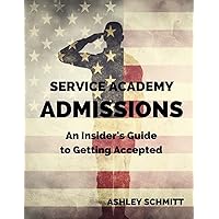 Service Academy Admissions: An Insider's Guide to the Naval Academy, Air Force Academy, and Military Academy Service Academy Admissions: An Insider's Guide to the Naval Academy, Air Force Academy, and Military Academy Paperback Kindle