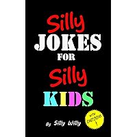Silly Jokes for Silly Kids. Children's joke book age 5-12 (Joke books for Silly Kids)