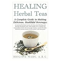 Healing Herbal Teas: A Complete Guide to Making Delicious, Healthful Beverages Healing Herbal Teas: A Complete Guide to Making Delicious, Healthful Beverages Paperback Kindle Hardcover