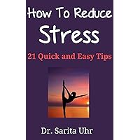 How to Reduce Stress: 21 Quick and Easy Tips (Feeling Overwhelmed Series Book 2) How to Reduce Stress: 21 Quick and Easy Tips (Feeling Overwhelmed Series Book 2) Kindle