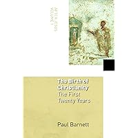 The Birth of Christianity: The First Twenty Years (After Jesus, Vol. 1) The Birth of Christianity: The First Twenty Years (After Jesus, Vol. 1) Paperback Kindle Hardcover