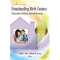 Freestanding Birth Centers: Innovation, Evidence, Optimal Outcomes Freestanding Birth Centers: Innovation, Evidence, Optimal Outcomes Paperback Kindle