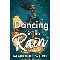 Dancing in the Rain: A Novella of Reconciling the Past, Reframing the Present, and Rehearsing the Future