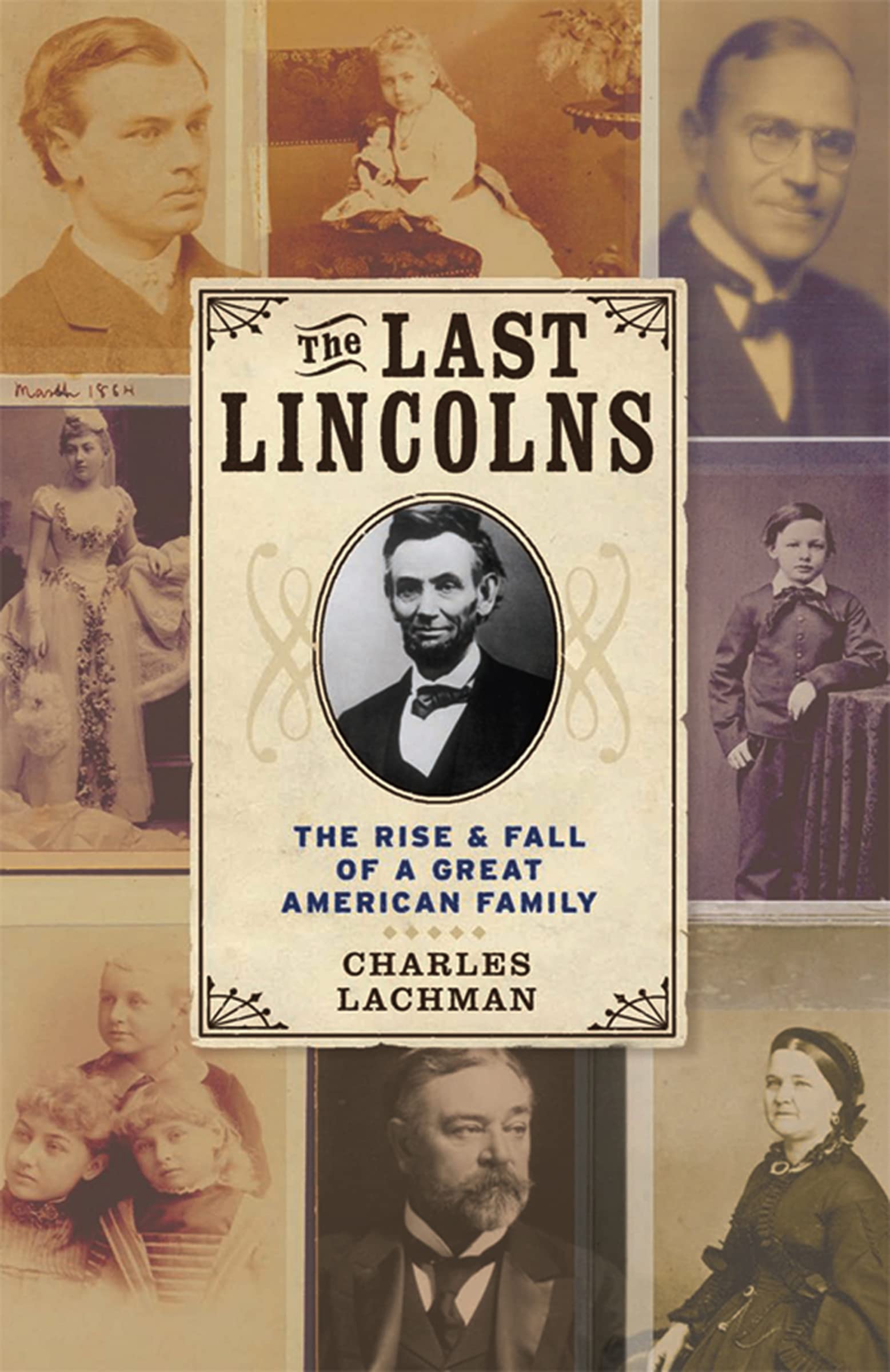 The Last Lincolns: The Rise & Fall of a Great American Family
