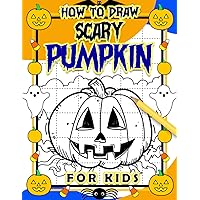 How To Draw Scary Pumpkin For Kids: Containing 30 Simple And Basic Drawing Pages Of Horror Pumpkins | Gifts For Kids To Learn To Draw And Relax