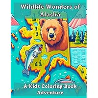Wildlife Wonders of Alaska: A Kids Coloring Book Adventure (Wildlife Wonders Kids Coloring Books) Wildlife Wonders of Alaska: A Kids Coloring Book Adventure (Wildlife Wonders Kids Coloring Books) Paperback