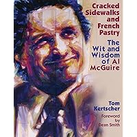 Cracked Sidewalks and French Pastry: The Wit and Wisdom of Al McGuire Cracked Sidewalks and French Pastry: The Wit and Wisdom of Al McGuire Hardcover